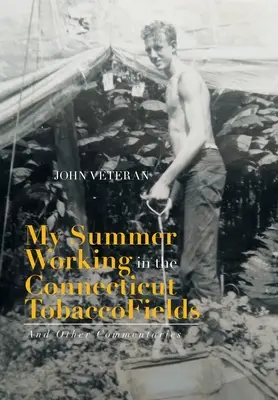 Moje leto pri práci na tabakových poliach v Connecticute: A iné komentáre - My Summer Working in the Connecticut Tobacco Fields: And Other Commentaries