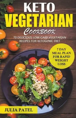 Keto vegetariánska kuchárka: Kuchařka: 70 chutných vegetariánskych receptov s nízkym obsahom uhľohydrátov pre ketogénnu diétu a 7-dňový jedálniček pre rýchle chudnutie - Keto Vegetarian Cookbook: 70 Delicious Low-Carb Vegetarian Recipes for Ketogenic diet and 7 Day Meal Plan for Rapid Weight Loss