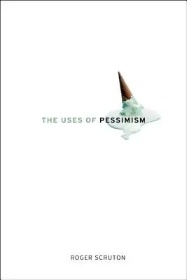 Využitie pesimizmu: A nebezpečenstvo falošnej nádeje - The Uses of Pessimism: And the Danger of False Hope