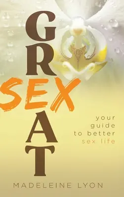 Veľký sex: Vydanie knihy: Veľký sex: váš sprievodca k lepšiemu sexuálnemu životu - Great Sex: Your Guide to Better Sex Life