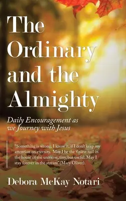 Obyčajní a všemohúci: Všedný deň: každodenné povzbudenie na ceste s Ježišom - The Ordinary and the Almighty: Daily Encouragement as We Journey with Jesus
