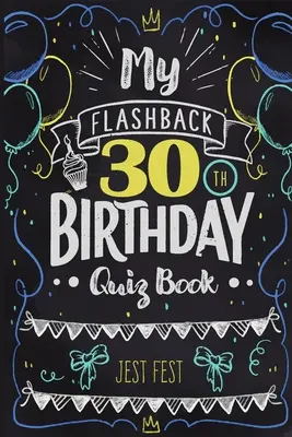 Moja kniha kvízov k 30. narodeninám: Humor pre ľudí narodených v 90. rokoch - My Flashback 30th Birthday Quiz Book: Turning 30 Humor for People Born in the '90s