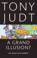 Veľká ilúzia? Esej o Európe - A Grand Illusion?: An Essay on Europe