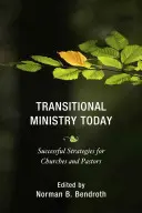 Prechodná služba dnes: Úspešné stratégie pre zbory a pastorov - Transitional Ministry Today: Successful Strategies for Churches and Pastors