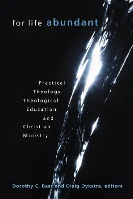 Pre život v hojnosti: Praktická teológia, teologické vzdelávanie a kresťanská služba - For Life Abundant: Practical Theology, Theological Education, and Christian Ministry