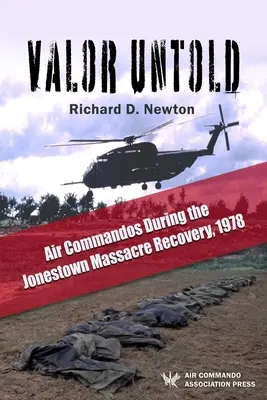 Valor Untold (Nevypovedaná statočnosť): Vzdušné komando počas obnovy masakru v Jonestowne, 1978 - Valor Untold: Air Commandos During the Jonestown Massacre Recovery, 1978