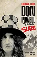 Look Wot I Dun: Don Powell: Môj život v Slade - Look Wot I Dun: Don Powell: My Life in Slade
