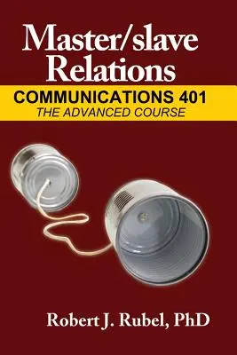 Vzťahy pánov a otrokov: Komunikácia 401: Kurz pre pokročilých - Master/Slave Relations: Communications 401: The Advanced Course