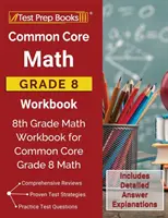 Common Core Math Grade 8 Workbook (Spoločný základný zošit matematiky pre 8. ročník): Pracovná učebnica matematiky pre 8. ročník pre Common Core Grade 8 Math [obsahuje podrobné vysvetlenia odpovedí]. - Common Core Math Grade 8 Workbook: 8th Grade Math Workbook for Common Core Grade 8 Math [Includes Detailed Answer Explanations]