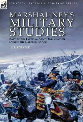 Vojenské štúdie maršala Neya: Taktika na bojisku a organizácia armády v napoleonskom období - Marshal Ney's Military Studies: Battlefield Tactics and Army Organisation During the Napoleonic Age