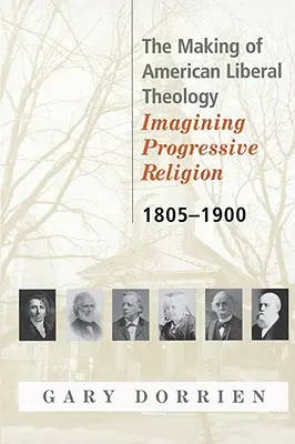 Tvorba americkej liberálnej teológie 1805 - 1900 - The Making of American Liberal Theology 1805-1900