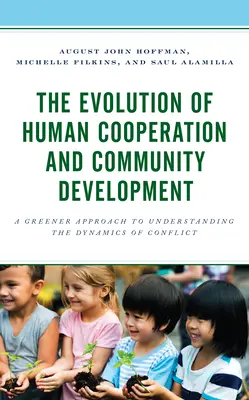 Vývoj ľudskej spolupráce a rozvoja spoločenstva: Zelenší prístup k pochopeniu dynamiky konfliktov - The Evolution of Human Cooperation and Community Development: A Greener Approach to Understanding the Dynamics of Conflict