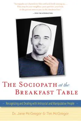 Sociopat za raňajkovým stolom: Rozpoznávanie a jednanie s asociálnymi a manipulatívnymi ľuďmi - The Sociopath at the Breakfast Table: Recognizing and Dealing with Antisocial and Manipulative People