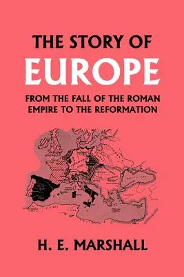 Príbeh Európy od pádu Rímskej ríše po reformáciu (Yesterday's Classics) - The Story of Europe from the Fall of the Roman Empire to the Reformation (Yesterday's Classics)