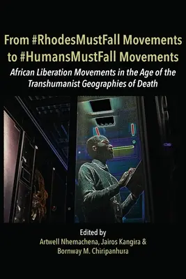 Od hnutia #RodesMustFall k hnutiu #HumansMustFall: Hnutia v ére transhumanistických geografov smrti - From #RhodesMustFall Movements to #HumansMustFall Movements: Movements in the Age of the Trans-humanist Geographies of Death