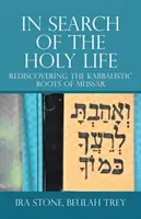Pri hľadaní svätého života: Znovuobjavenie kabalistických koreňov Mussar - In Search of the Holy Life: Rediscovering the Kabbalistic Roots of Mussar
