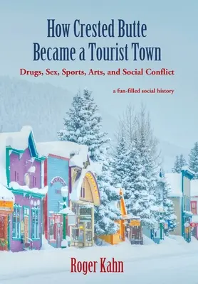 Ako sa Crested Butte stalo turistickým mestom: Drogy, sex, šport, umenie a sociálne konflikty - How Crested Butte Became a Tourist Town: Drugs, Sex, Sports, Arts, and Social Conflict