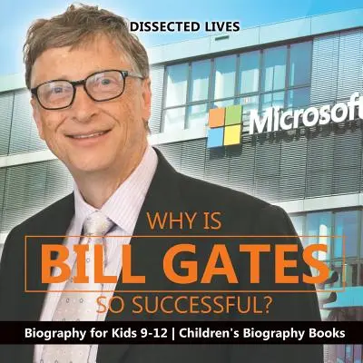 Prečo je Bill Gates taký úspešný? Životopisy pre deti 9-12 rokov Detské knihy so životopismi - Why Is Bill Gates So Successful? Biography for Kids 9-12 Children's Biography Books