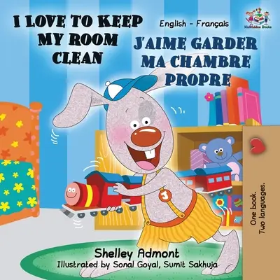 I Love to Keep My Room Clean J'aime garder ma chambre propre: Anglicko-francúzska dvojjazyčná kniha - I Love to Keep My Room Clean J'aime garder ma chambre propre: English French Bilingual Book