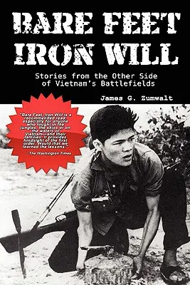 Bosé nohy, železná vôľa Príbehy z druhej strany vietnamských bojísk - Bare Feet, Iron Will Stories from the Other Side of Vietnam's Battlefields