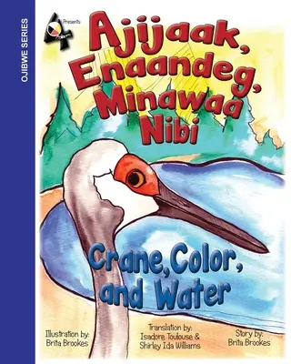 Žeriav, farba a voda: Ajijaak, Enaandeg, Minawaa Nibi: Ajijaak, - Crane, Color, and Water: Ajijaak, Enaandeg, Minawaa Nibi: Ajijaak,