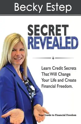Tajomstvo odhalené: Naučte sa úverové tajomstvo, ktoré zmení váš život a vytvorí finančnú slobodu - Secret Revealed: Learn Credit Secrets That Will Change Your Life and Create Financial Freedom