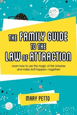 Rodinný sprievodca zákonom príťažlivosti: Naučte sa používať kúzlo vesmíru a dosiahnuť, aby sa veci diali - spoločne! - The Family Guide to the Law of Attraction: Learn How to Use the Magic of the Universe and Make Stuff Happen--Together!