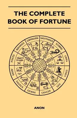 Kompletná kniha o veštení - Komplexný prehľad okultných vied a iných metód veštenia, ktoré človek využíval po celý život - The Complete Book of Fortune - A Comprehensive Survey of the Occult Sciences and Other Methods of Divination that have been Employed by Man Throughout