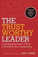 Dôveryhodný vodca: Kniha: Využitie sily dôvery na transformáciu vašej organizácie - The Trustworthy Leader: Leveraging the Power of Trust to Transform Your Organization