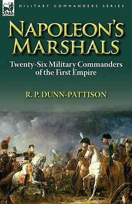 Napoleonovi maršali: Dvadsaťšesť vojenských veliteľov prvého cisárstva - Napoleon's Marshals: Twenty-Six Military Commanders of the First Empire