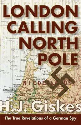 Londýn volá severný pól: Pravdivé odhalenia nemeckého špióna - London Calling North Pole: The True Revelations of a German Spy