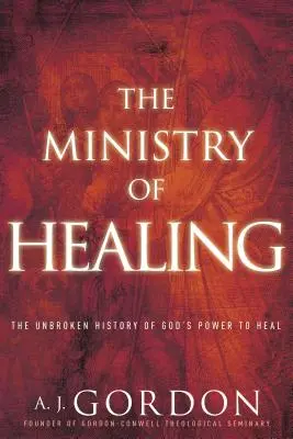 Služba uzdravovania: Duchovná služba: Neprekonané dejiny Božej moci uzdravovať - The Ministry of Healing: The Unbroken History of God's Power to Heal