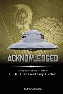 Uznané: Vydanie knihy o obchodovaní s cennými papiermi v Európe: 1: Pohľad na záležitosti UFO, mimozemšťanov a kruhov v obilí - Acknowledged: A Perspective on the Matters of UFOs, Aliens and Crop Circles