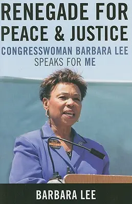 Odpadlík za mier a spravodlivosť: Kongresmanka Barbara Leeová hovorí za mňa - Renegade for Peace and Justice: Congresswoman Barbara Lee Speaks for Me