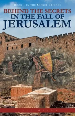 Za tajomstvami pádu Jeruzalema: Kniha 1 z trilógie Hľadač - Behind the Secrets in the Fall of Jerusalem: Book 1 in the Seeker Trilogy