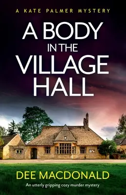 Telo v dedinskej radnici: Úplne napínavá tajomná vražda - A Body in the Village Hall: An utterly gripping cozy murder mystery