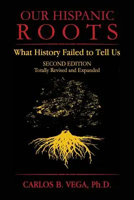 Naše hispánske korene: Čo nám história nepovedala. Druhé vydanie - Our Hispanic Roots: What History Failed to Tell Us. Second Edition