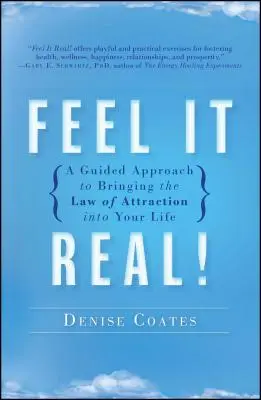 Feel It Real!: Vydanie: 1. vydanie knihy Feel Feel: A Guided Approach to Bring the Law of Attraction Into Your Life - Feel It Real!: A Guided Approach to Bringing the Law of Attraction Into Your Life