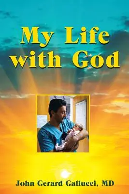 Môj život s Bohom: Nadprirodzená cesta detského chirurga pri liečení chorých detí - My Life with God: A Pediatric Surgeon's Supernatural Journey While Healing Sick Children