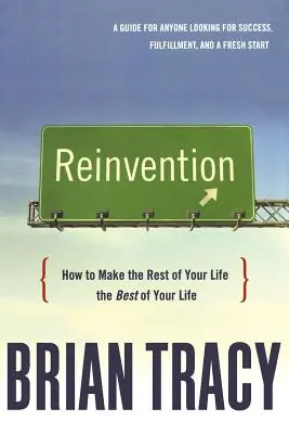 Reinvention: Ako urobiť zvyšok svojho života tým najlepším vo svojom živote - Reinvention: How to Make the Rest of Your Life the Best of Your Life