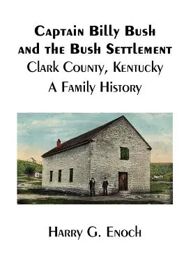 Kapitán Billy Bush a osada Bush, okres Clark, Kentucky, rodinná história - Captain Billy Bush and the Bush Settlement, Clark County, Kentucky, A Family History