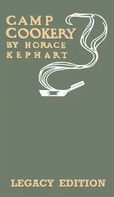 Táborová kuchárka (edícia Legacy): Klasická príručka o kuchyniach v prírode, kempingových receptoch a technikách varenia z diviny, rýb a iných pochutín na - Camp Cookery (Legacy Edition): The Classic Manual on Outdoor Kitchens, Camping Recipes, and Cooking Techniques with Game, Fish, and other Vittles on