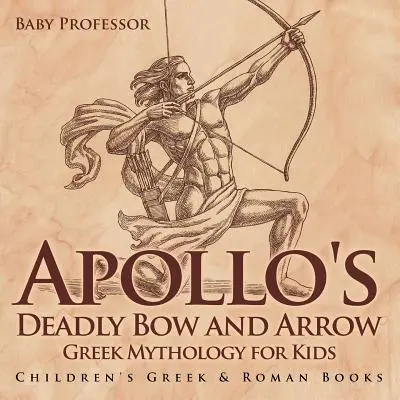 Apolónov smrtiaci luk a šíp - grécka mytológia pre deti - detské knihy o Grécku a Ríme - Apollo's Deadly Bow and Arrow - Greek Mythology for Kids - Children's Greek & Roman Books