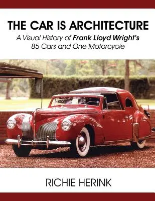 Auto je architektúra - vizuálna história 85 automobilov a jedného motocykla Franka Lloyda Wrighta - The Car Is Architecture - A Visual History of Frank Lloyd Wright's 85 Cars and One Motorcycle