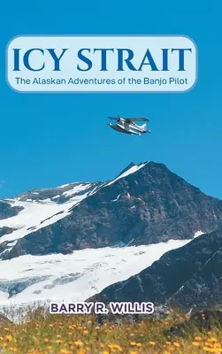 Icy Strait: Aljašské dobrodružstvá pilota banja - Icy Strait: The Alaskan Adventures of the Banjo Pilot