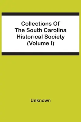 Zbierky Historickej spoločnosti Južnej Karolíny (zväzok I) - Collections Of The South Carolina Historical Society (Volume I)