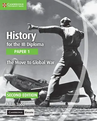 História pre Ib Diploma Paper 1 The Move to Global War with Cambridge Elevate Edition - History for the Ib Diploma Paper 1 the Move to Global War with Cambridge Elevate Edition