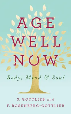 Age Well Now: Telo, myseľ a duša - Age Well Now: Body, Mind and Soul