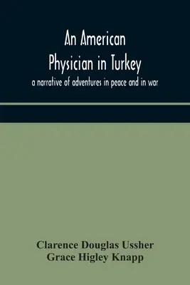 Americký lekár v Turecku: rozprávanie o dobrodružstvách v mieri a vo vojne - An American physician in Turkey: a narrative of adventures in peace and in war