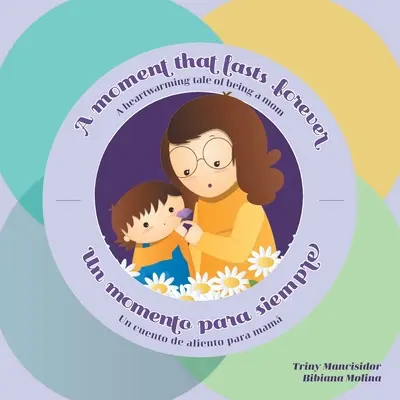 Moment, ktorý trvá večne - Un momento para siempre: A heartwarming tale of being a mom - Un cuento de aliento para mam - A Moment that Lasts Forever - Un momento para siempre: A heartwarming tale of being a mom - Un cuento de aliento para mam